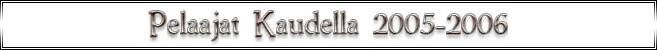 Pelaajat Kaudella 2005-2006
