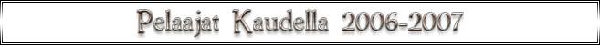 Pelaajat Kaudella 2006-2007