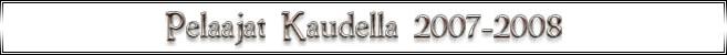 Pelaajat Kaudella 2007-2008